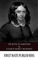 The Battle of Marathon di Elizabeth Barrett Browning edito da Createspace