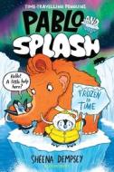 Pablo And Splash: Frozen In Time di Sheena Dempsey edito da Bloomsbury Publishing PLC