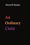 An Ordinary Child di Maxwell Hayden edito da Austin Macauley Publishers