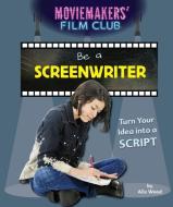 Be a Screenwriter: Turn Your Idea Into a Script di Alix Wood edito da POWERKIDS PR