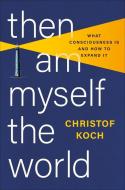 Then I Am Myself the World: What Consciousness Is and How to Expand It di Christof Koch edito da BASIC BOOKS