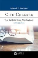 Cite-Checker: Your Guide to Using the Bluebook di Deborah E. Bouchoux edito da ASPEN PUB