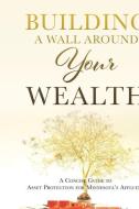 Building a Wall Around Your Wealth: A Concise Guide to Asset Protection for Minnesota's Affluent di Jd Michael Redden edito da MILL CITY PR