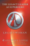 The Legacy Leader as Superhero di Anthony López edito da AuthorHouse