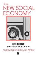 The New Social Economy di Andrew Sayer, Richard A. Walker edito da Blackwell Publishers