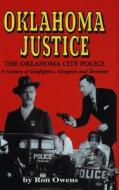Oklahoma Justice: A Century of Gunfighters, Gangsters and Terrorists di Ron Owens edito da TURNER