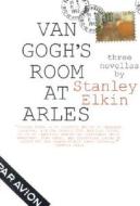 Van Gogh's Room at Arles di Stanley Elkin edito da DALKEY ARCHIVE PR