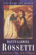 Collected Writings Of Dante Gabriel Rossetti di Dante Gabriel Rossetti, Jan Marsh edito da New Amsterdam Books