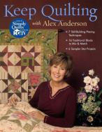 Keep Quilting with Alex Anderson - Print on Demand Edition di Alex Anderson edito da C&T Publishing, Inc.