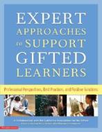 Expert Approaches to Support Gifted Learners: Professional Perspectives, Best Practices, and Positive Solutions edito da Free Spirit Publishing