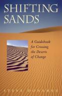 Shifting Sands: A Guidebook for Crossing the Deserts of Change di Steve Donahue edito da BERRETT KOEHLER PUBL INC