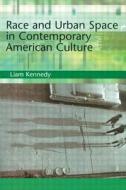 Race and Urban Space in American Culture di Liam Kennedy edito da Routledge