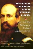 Stand Firm And Fire Low di Edward Ephraim Cross, William E. Ross, Elizabeth Slomba edito da University Press Of New England