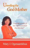 Unveiling the God-Mother di Mary J. Ogenaarekhua edito da To His Glory Publishing Company, Inc.