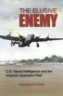 The Elusive Enemy di Douglas Ford edito da Naval Institute Press
