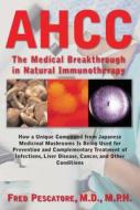 Ahcc: Japan's Medical Breakthrough in Natural Immunotherapy di Fred Pescatore edito da BASIC HEALTH PUBN INC