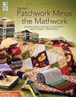 Revised Patchwork Minus The Mathwork di Jeanne Stauffer edito da House Of White Birches