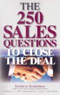 The 250 Sales Questions To Close The Deal di Stephan Schiffman edito da Adams Media Corporation