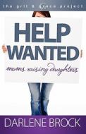 Help Wanted: Moms Raising Daughters di Darlene Brock edito da OakTara Publishers