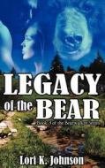 Legacy Of The Bear di Lori K Johnson edito da Mundania Press Llc