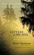Letters to My Son: A Father's Wisdom on Manhood, Life, and Love di Kent Nerburn edito da NEW WORLD LIB