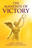 The Mandate of Victory di Mark L. Prophet, Elizabeth Clare Prophet edito da SUMMIT UNIV PR