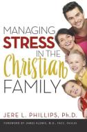 Managing Stress in the Christian Family di Jere Phillips edito da Innovo Publishing LLC