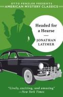 Headed For A Hearse di Jonathan Latimer edito da Penzler Publishers
