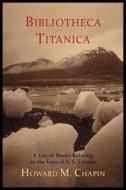 Bibliotheca Titanica di Howard M Chapin edito da Martino Fine Books