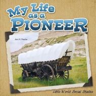 My Life as a Pioneer di Ann H. Matzke edito da ROURKE EDUC MEDIA