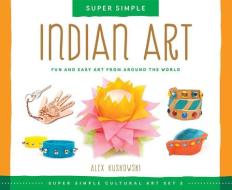 Indian Art: Fun and Easy Art from Around the World di Alex Kuskowski edito da ABDO PUB CO
