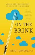 On the Brink: A Fresh Lens to Take Your Business to New Heights di Andi Simon edito da GREENLEAF BOOK GROUP LLC