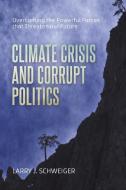 The Climate Crisis And Corrupt Politics di Schweiger Larry J. Schweiger edito da Universal-publishers.com