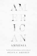 American Amnesia di Helen E. Krieble edito da ENCOUNTER BOOKS