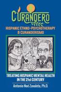 Curandero Hispanic Ethno-Psychotherapy & Curanderismo: Treating Hispanic Mental Health in the 21St Century di Antonio Noé Zavaleta Ph. D. edito da AUTHORHOUSE
