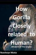 How Gorilla Closely related to Human?: Wisdom of the Jungle di Nsesheye Nkota edito da LIGHTNING SOURCE INC