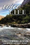 Voice Life: Living the Abundant Life Beyond 3 Score and 10 di Eunice Downing-Jackson edito da BOOKBABY