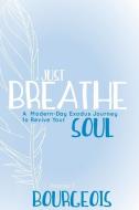 Just Breathe di Andrea P. Bourgeois edito da BOOKBABY