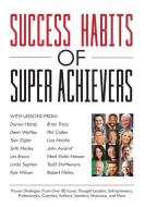 Success Habits of Super Achievers di Les Brown, Darren Hardy, Brian Tracy edito da LIGHTNING SOURCE INC
