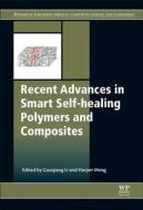 Recent Advances in Smart Self-Healing Polymers and Composites di Guoqiang Li edito da WOODHEAD PUB