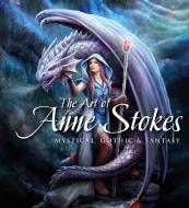 The Art of Anne Stokes di Anne Stokes, John Woodward edito da Flame Tree Publishing