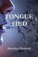 Tongue-tied di ABIODUN OYEBOLA edito da Lightning Source Uk Ltd