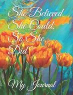 SHE BELIEVED SHE COULD SO SHE di Othen Donald Dale Cummings, My Journal edito da INDEPENDENTLY PUBLISHED