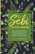 DR. SEBI CURE FOR DIABETES: THE ESSENTIA di KELLY ABERRAS edito da LIGHTNING SOURCE UK LTD
