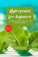 HYDROPONICS FOR BEGINNERS: A COMPLETE GU di MARK GREENWOOD edito da LIGHTNING SOURCE UK LTD
