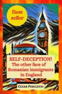 SELF-DECEPTION! The other face of Romanian immigrants in England di Cezar Pesclevei edito da kittenseetPublish