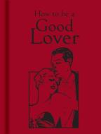 How to Be a Good Lover edito da Bodleian Library