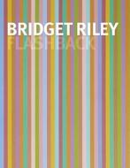 Flashback, Bridget Riley di Michael Bracewell, Bridget Riley edito da Hayward Gallery Publishing
