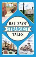 Railways' Strangest Tales di Tom Quinn edito da Pavilion Books