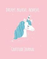 Gratitude Journal: Dream. Believe. Achieve. Magical Unicorn Gratitude Journal For Kids. Write In 5 Good Things A Day For di Janice Walker edito da LIGHTNING SOURCE INC